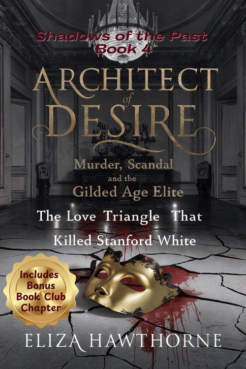Architect of Desire by Eliza Hawthorne, Gilded Age true crime about the Stanford White murder and the trial that gripped 1906 America, Shadows of the Past series, Thrive Collective Publishing