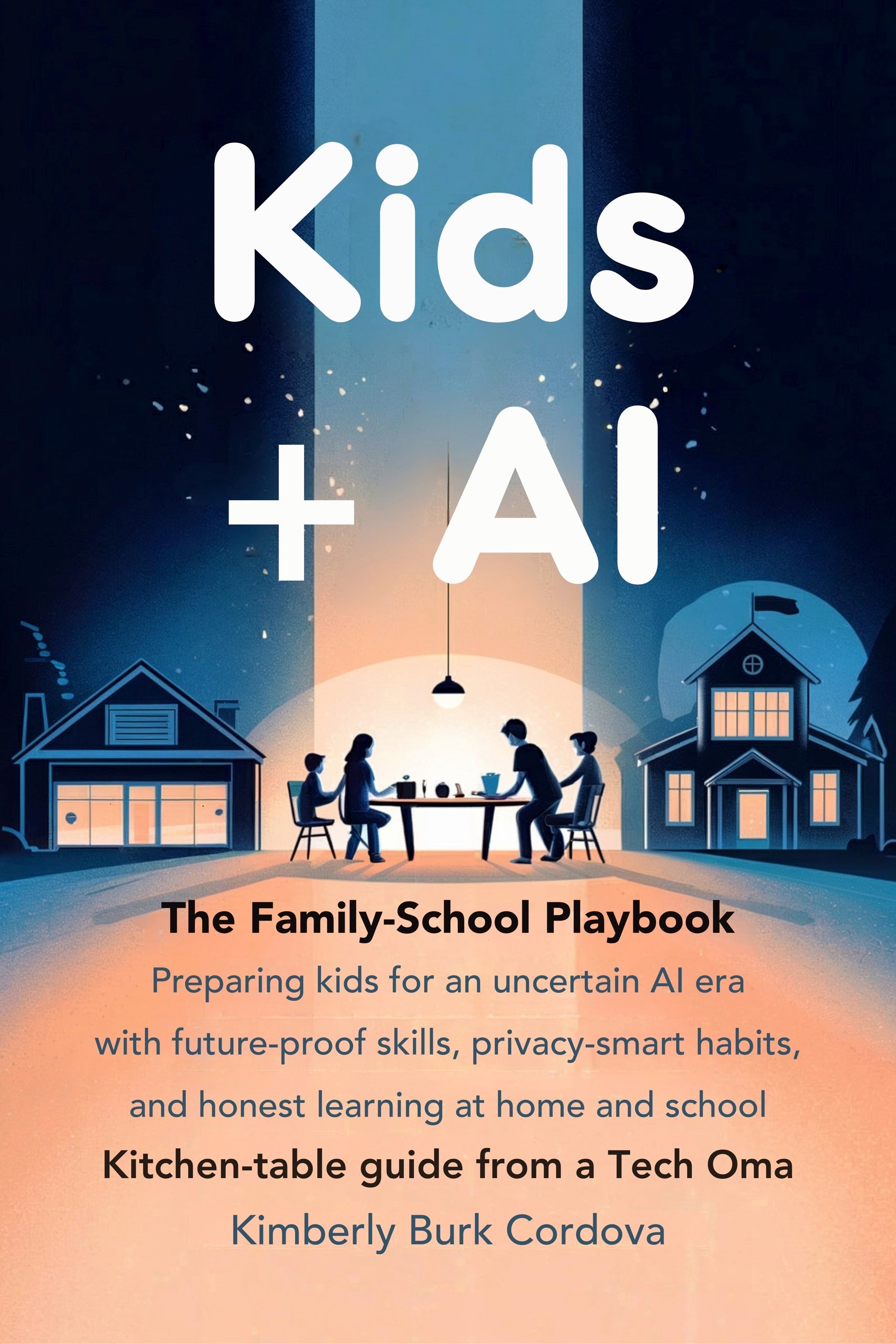 Kids + AI The Family School Playbook by Kimberly Burk Cordova, a practical guide for parents and educators raising kids in the AI era, AI and Automation Blueprint Series, Thrive Collective Publishing