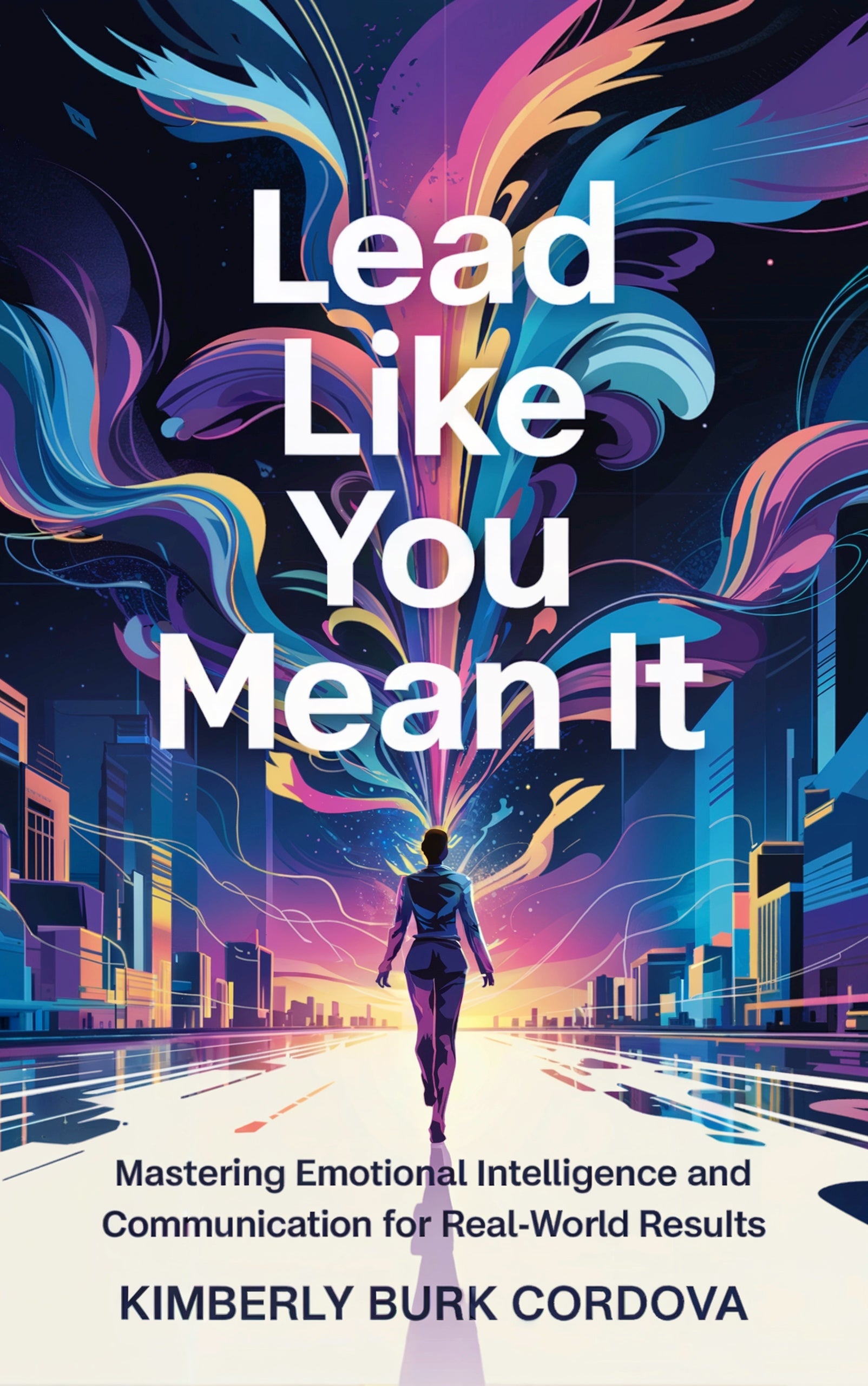 Lead Like You Mean It by Kimberly Burk Cordova, mastering emotional intelligence and communication for real-world leadership results, The Growth Leader Collection, Thrive Collective Publishing