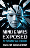 Mind Games Exposed by Kimberly Burk Cordova, the truth about dark psychology and protecting yourself from manipulation tactics, The Growth Leader Collection, Thrive Collective Publishing