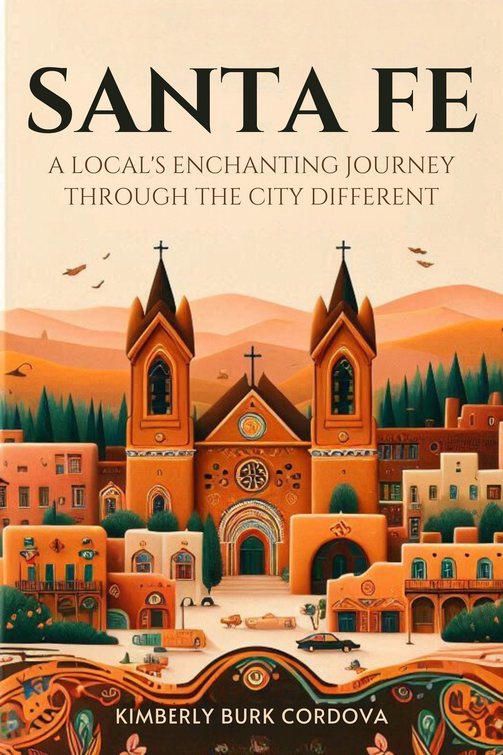 Santa Fe: A Local's Enchanting Journey Through the City Different travel guide cover by Kimberly Burk Cordova