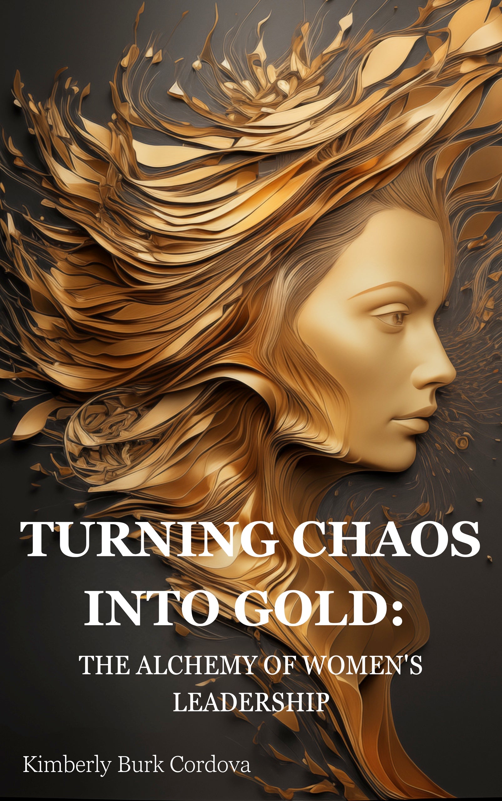 Turning Chaos into Gold: The Alchemy of Women's Leadership book cover by Kimberly Burk Cordova, The Growth Leader Collection