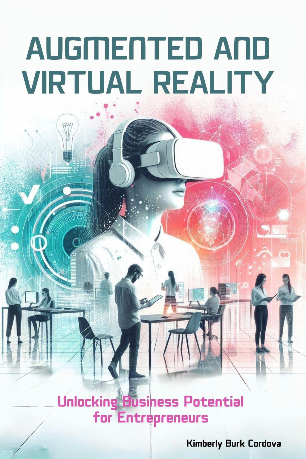 Thrive Collective Publishing book cover: Augmented and Virtual Reality for Entrepreneurs, Unlocking Business Potential. Features a woman wearing VR headset, abstract tech graphics, and entrepreneurs working.