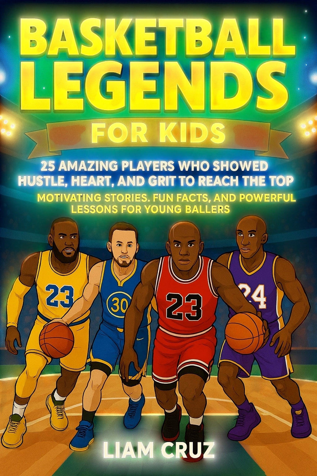 Basketball Legends for Kids book cover featuring LeBron James, Steph Curry, Michael Jordan, and Kobe Bryant. Ages 8-12.