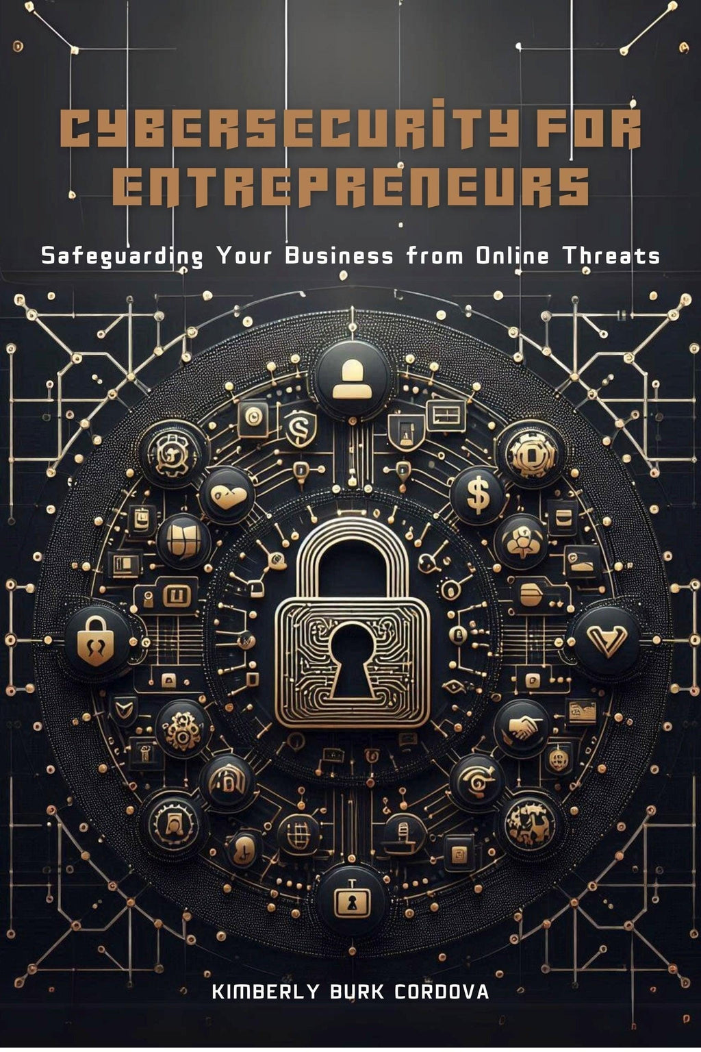 Thrive Collective Publishing book cover: Cybersecurity for Entrepreneurs, safeguarding business from online threats. Features a central lock icon surrounded by tech icons.