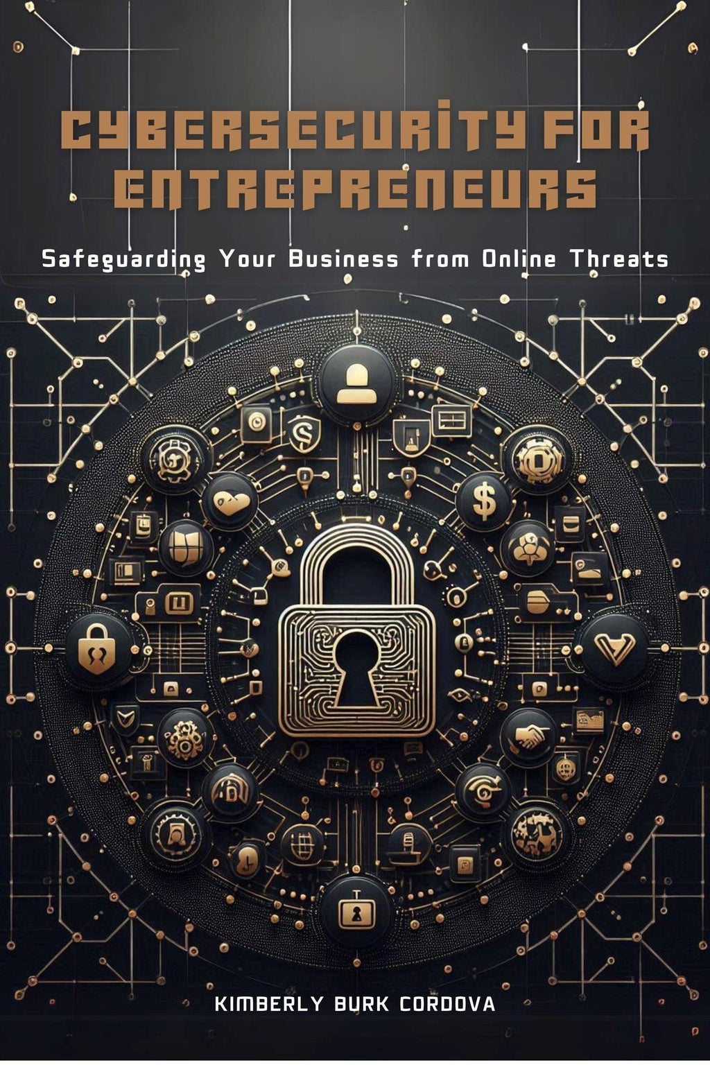 Cybersecurity for Entrepreneurs book cover by Thrive Collective Publishing, featuring a large golden padlock surrounded by icons representing business and technology.