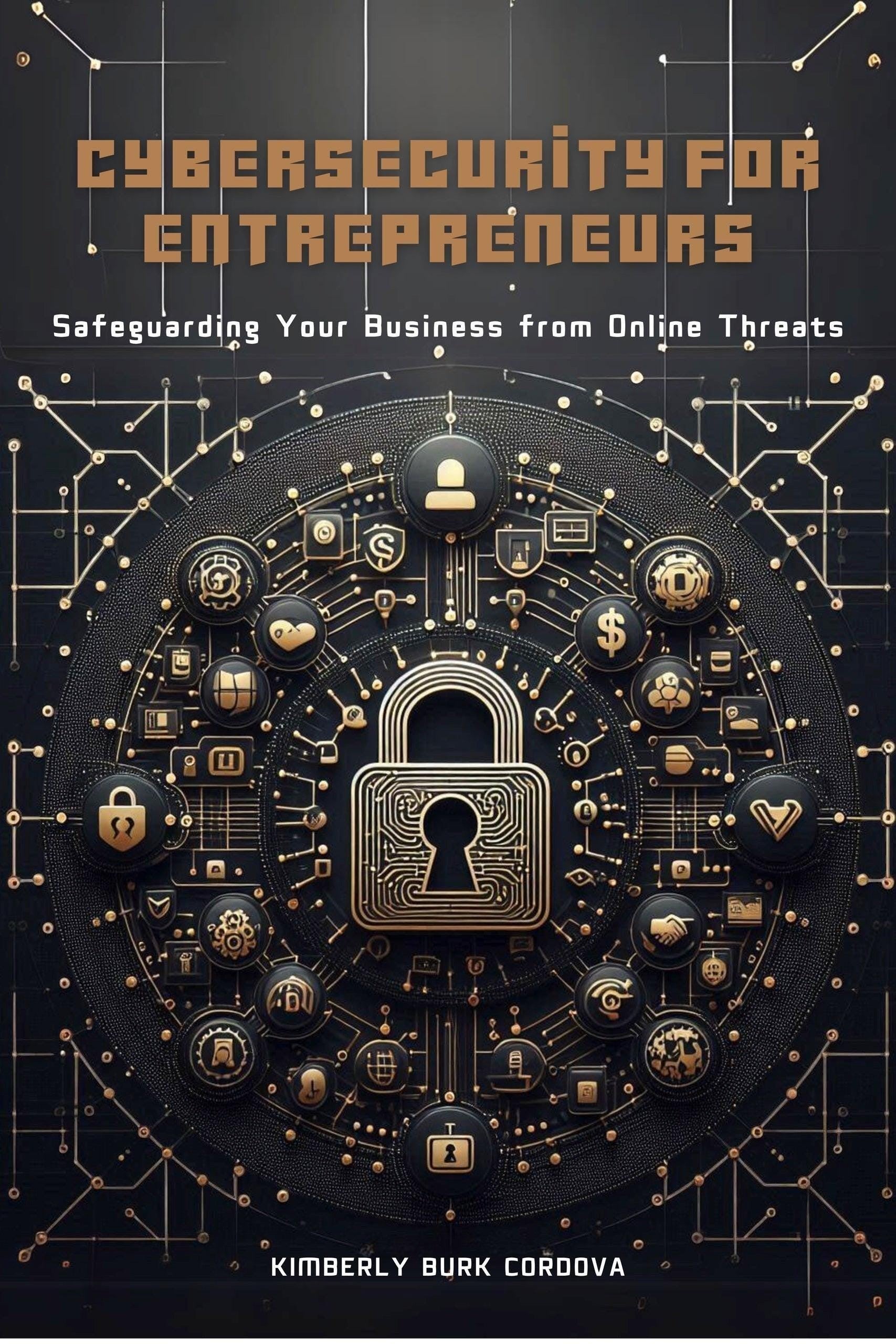 Cybersecurity for Entrepreneurs book cover by Thrive Collective Publishing, featuring a large golden padlock surrounded by icons representing business and technology.