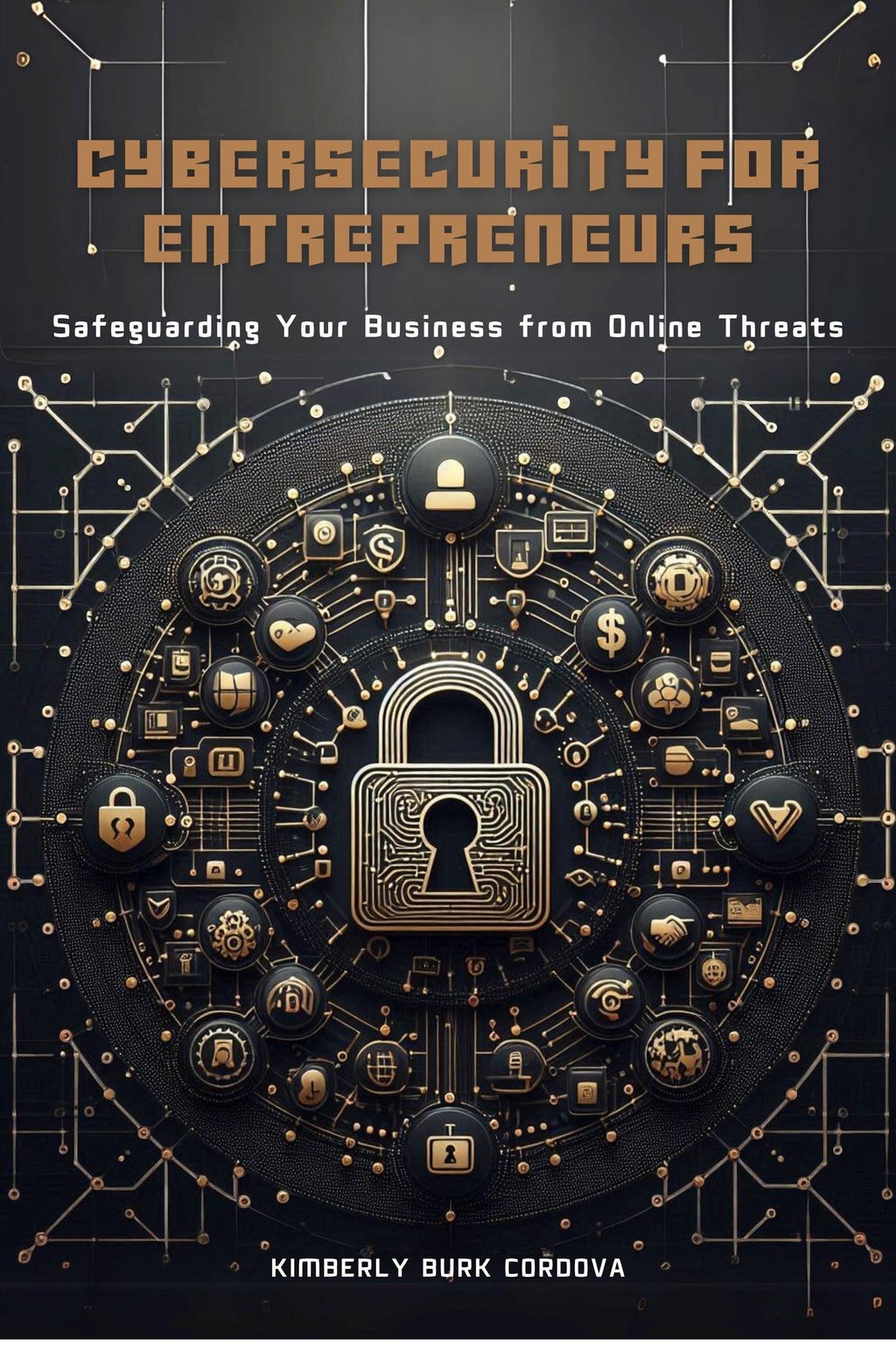 Thrive Collective Publishing book cover: Cybersecurity for Entrepreneurs, safeguarding business from online threats. Features a central padlock icon surrounded by digital icons.