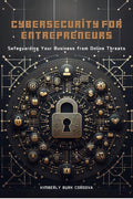 Thrive Collective Publishing book cover: Cybersecurity for Entrepreneurs, safeguarding business from online threats. Features a central lock icon surrounded by tech symbols.