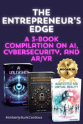 The Entrepreneur's Edge: A 3-book compilation on AI, Cybersecurity, and AR/VR by Kimberly Burk Cordova. Thrive Collective Publishing.