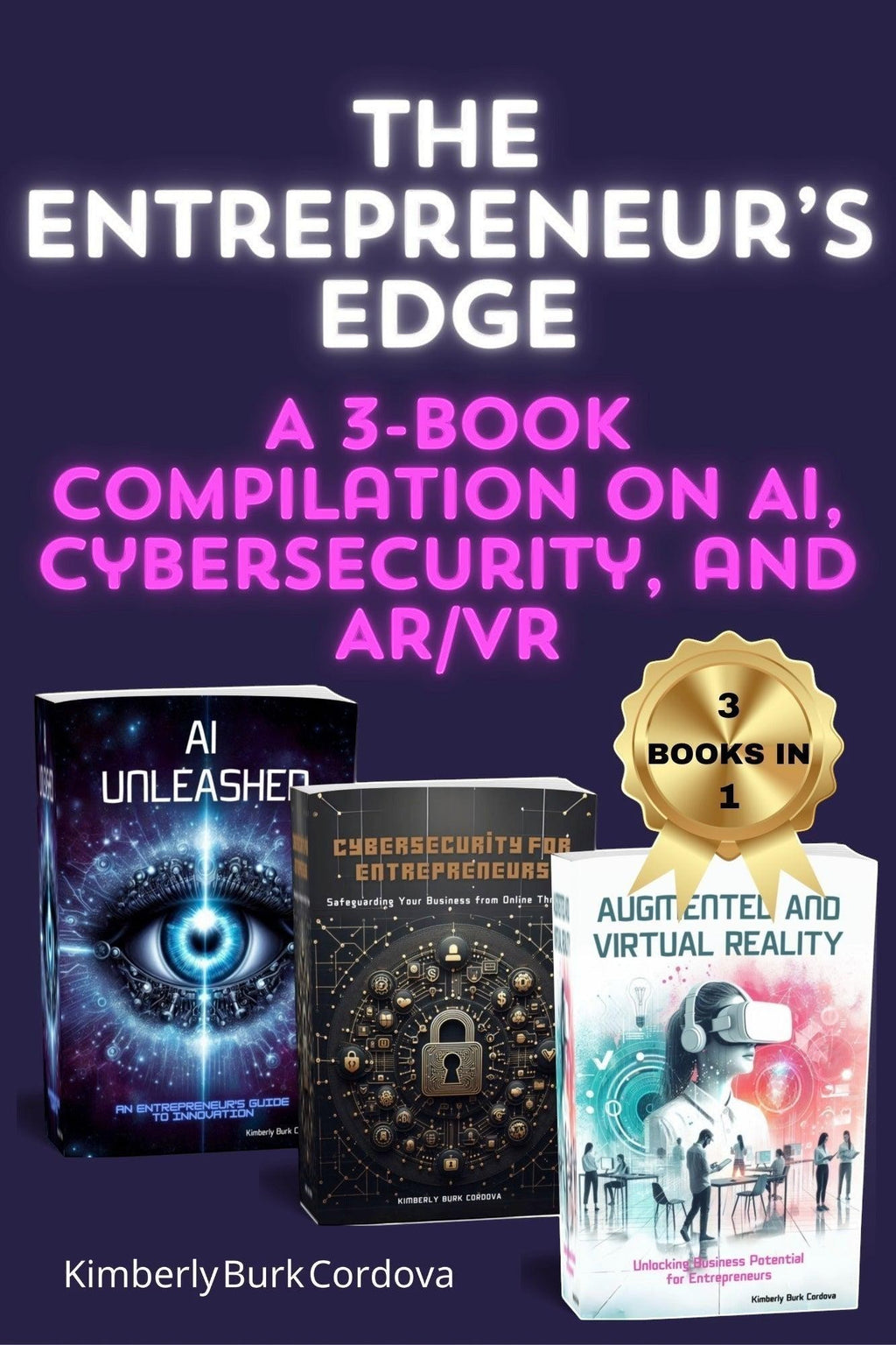 The Entrepreneur's Edge: A 3-book compilation on AI, Cybersecurity, and AR/VR by Kimberly Burk Cordova from Thrive Collective Publishing.