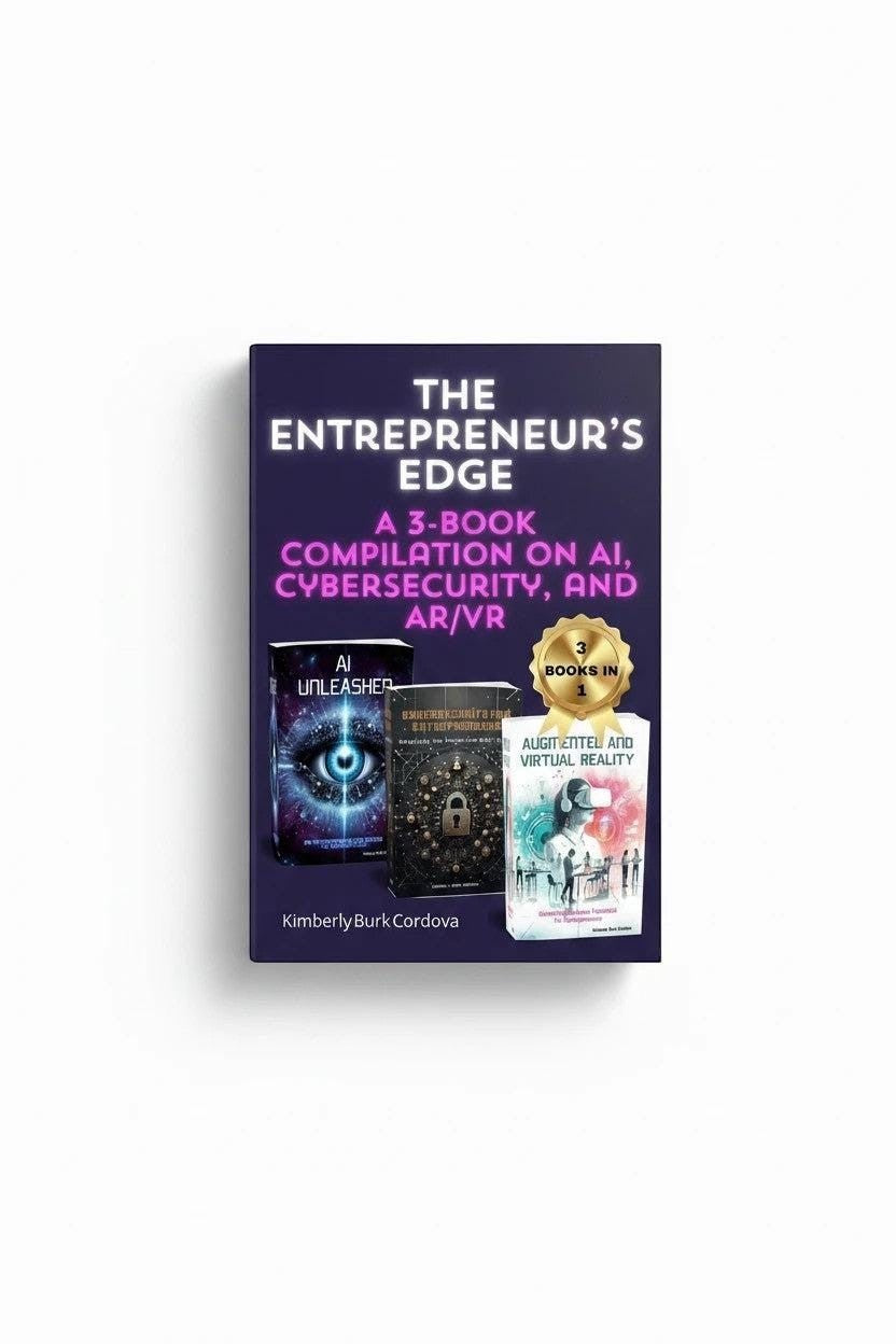 The Entrepreneur's Edge: A 3-book compilation on AI, Cybersecurity, and AR/VR by Kimberly Burk Cordova. Thrive Collective Publishing.