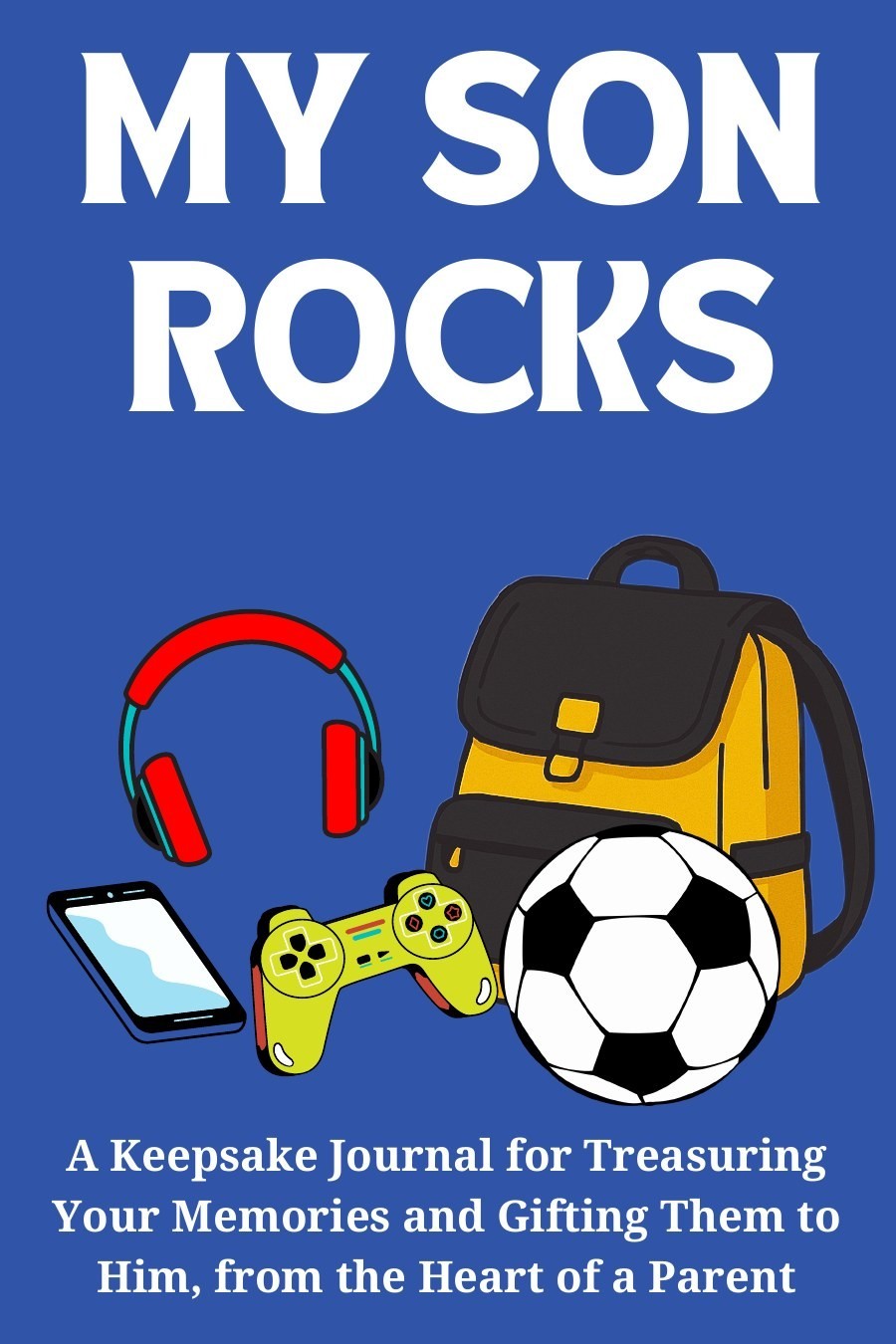Thrive Collective Publishing My Son Rocks keepsake journal with a backpack, headphones, game controller, smartphone, and soccer ball.