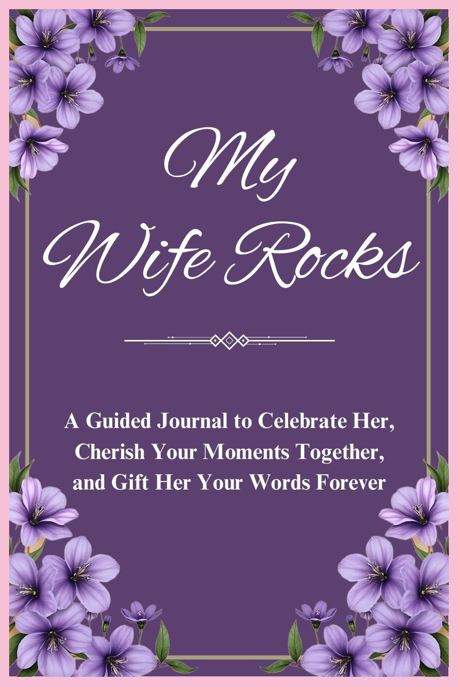 Thrive Collective Publishing My Wife Rocks guided journal with purple floral accents. Prompts for celebrating her and cherishing moments.