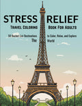 Thrive Collective Publishing Stress Relief Travel Coloring Book for Adults featuring the Eiffel Tower and 50 bucket list destinations.
