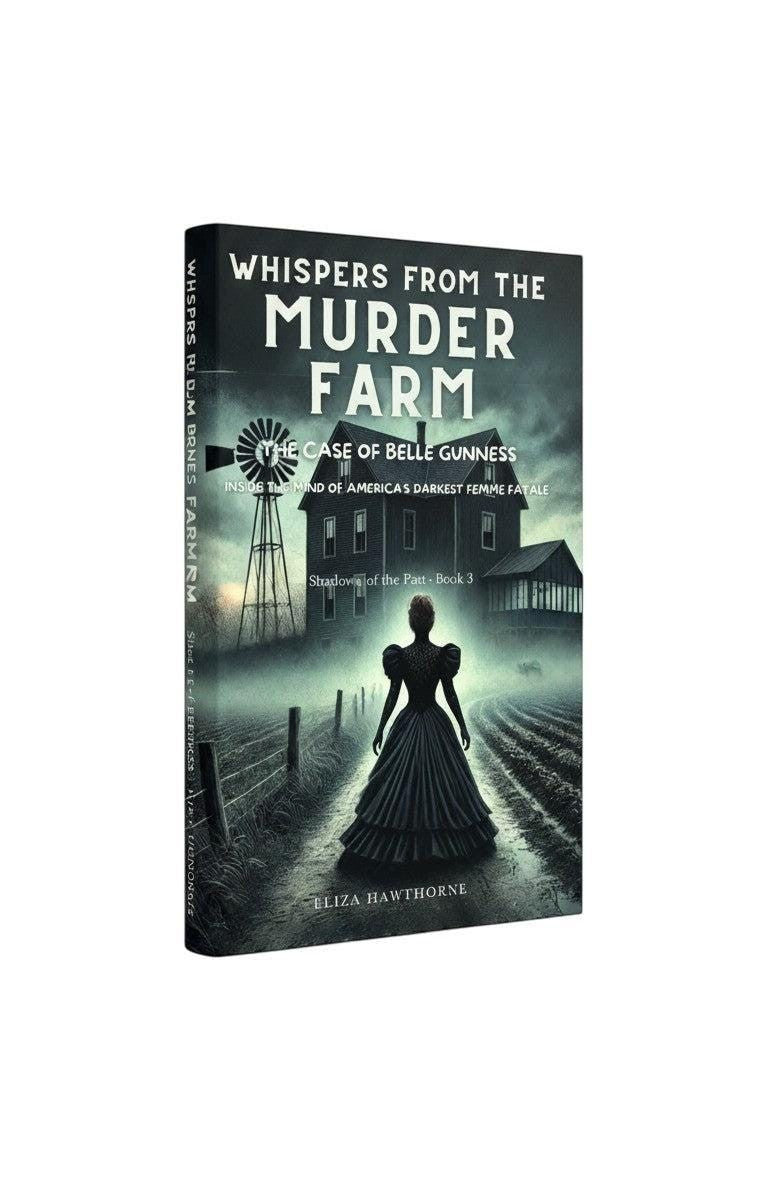 Whispers from the Murder Farm: The Case of Belle Gunness book cover art, featuring a dark, foggy farm scene with a silhouetted woman in a Victorian dress.
