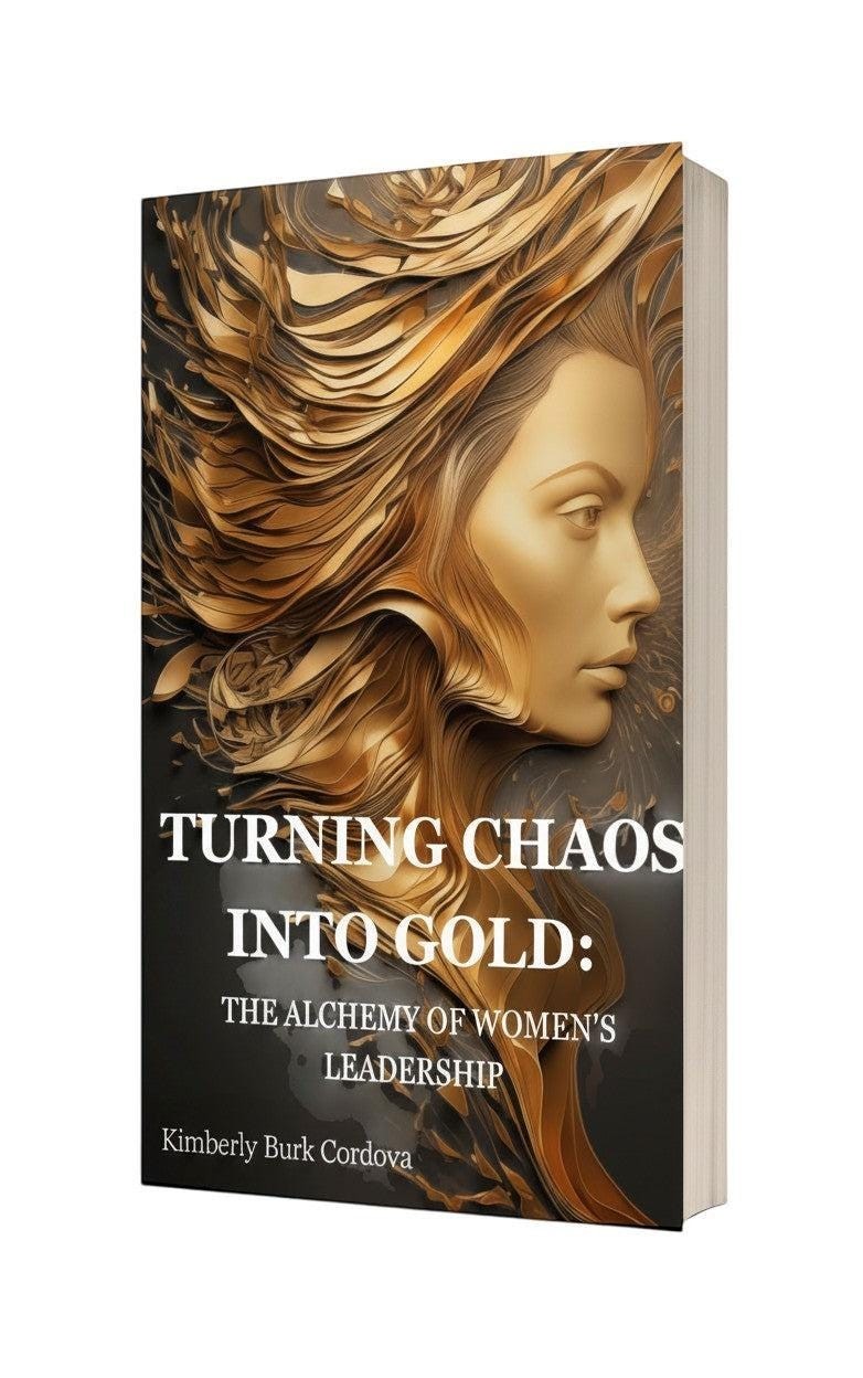Thrive Collective Publishing book cover: Turning Chaos into Gold: The Alchemy of Women's Leadership by Kimberly Burk Cordova. Gold abstract art.